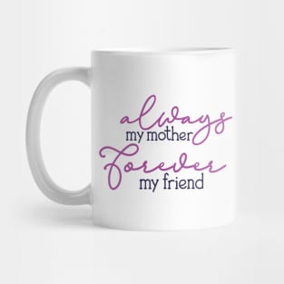 Always My Mother, Forever My Friend Mug